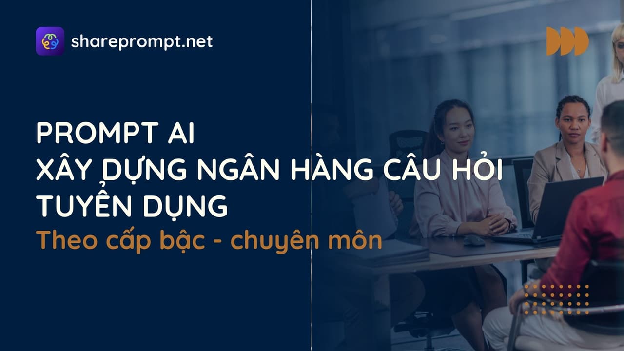 Prompt: Prompt xây dựng ngân hàng câu hỏi tuyển dụng cho từng cấp bậc và chuyên môn
